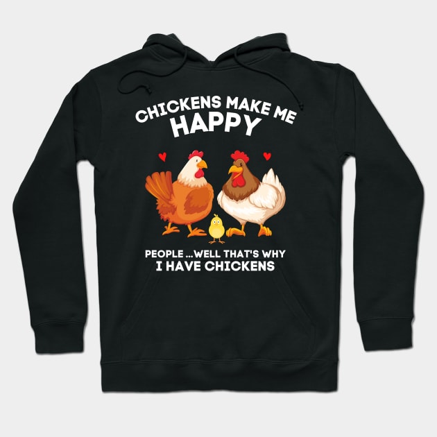 Chickens Make Me Happy People... That’s Why I Have Chickens Hoodie by JustBeSatisfied